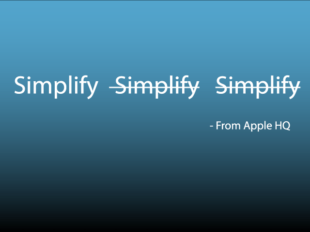 Simplify, Simplify, Simplify, Apple